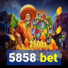 5858 bet